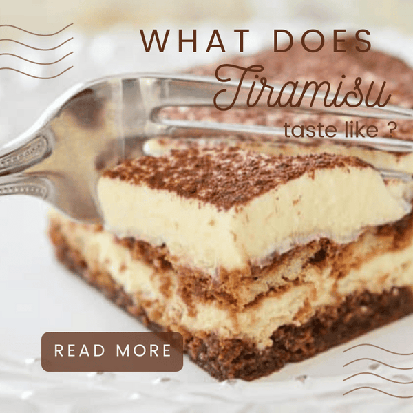 What Makes Tiramisu Delicious? What does It Tastes Like ? The Flavor of Tiramisu
